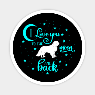 I love my Cavalier King Charles Spaniel to the moon and back Magnet